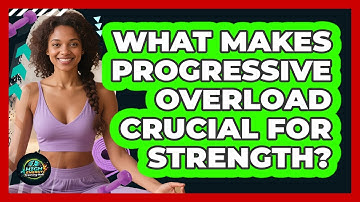 What Makes Progressive Overload Crucial For Strength?