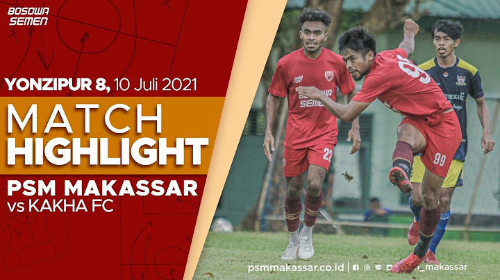 PSM Makassar (4) v (0) Kakha FC | Match Highlight