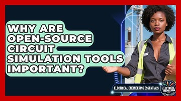 Why Are Open-Source Circuit Simulation Tools Important? - Electrical Engineering Essentials