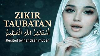 Zikir Taubatan Istighfar     Dibacakan Oleh Hafidzah Muthiah