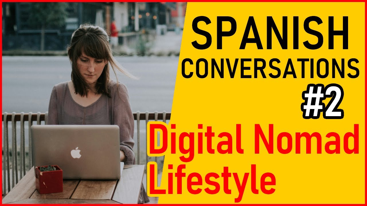 Spanish Conversations #2 - The Lifestyle of the Digital Nomad - YouTube