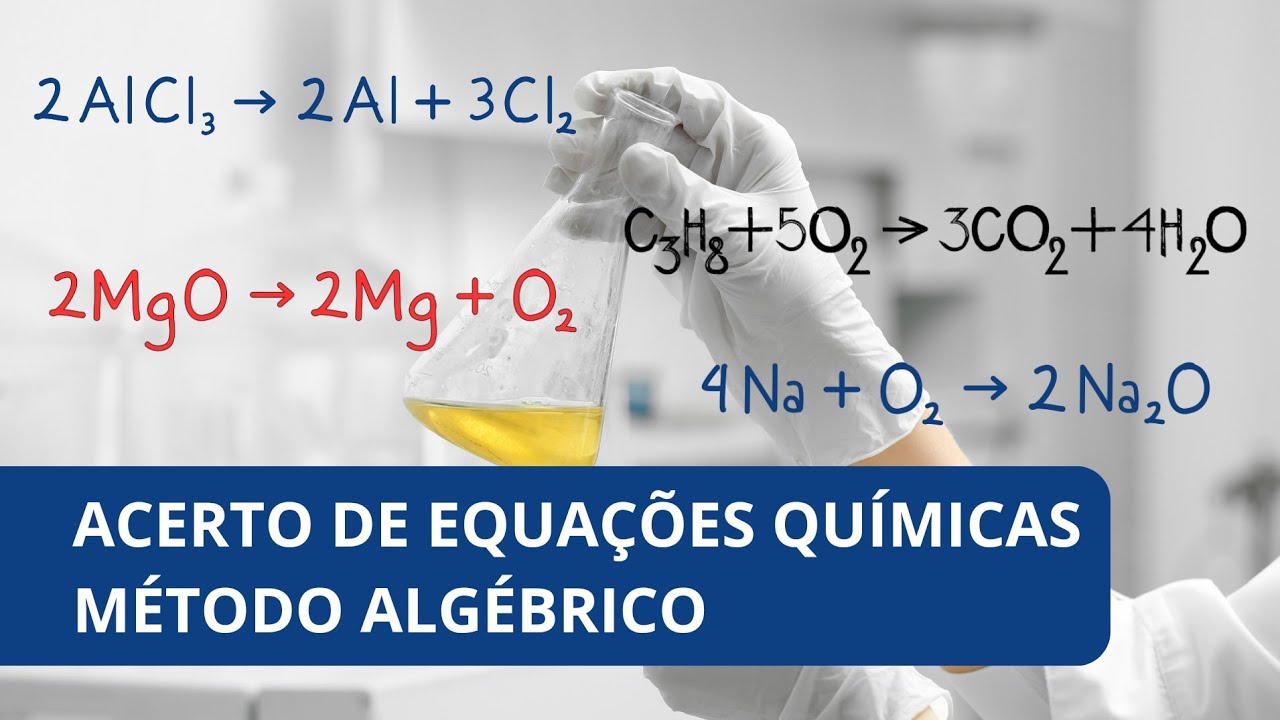 Acerto de Equações Químicas pelo Método Algébrico | Balanceamento de ...