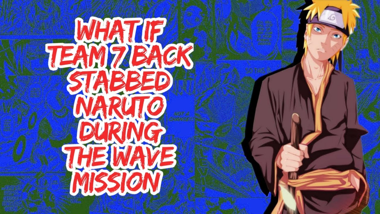 What if Team 7 Back Stabbed Naruto During The Wave Mission | Part 1
