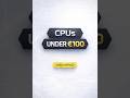 BEST CPUs under €100