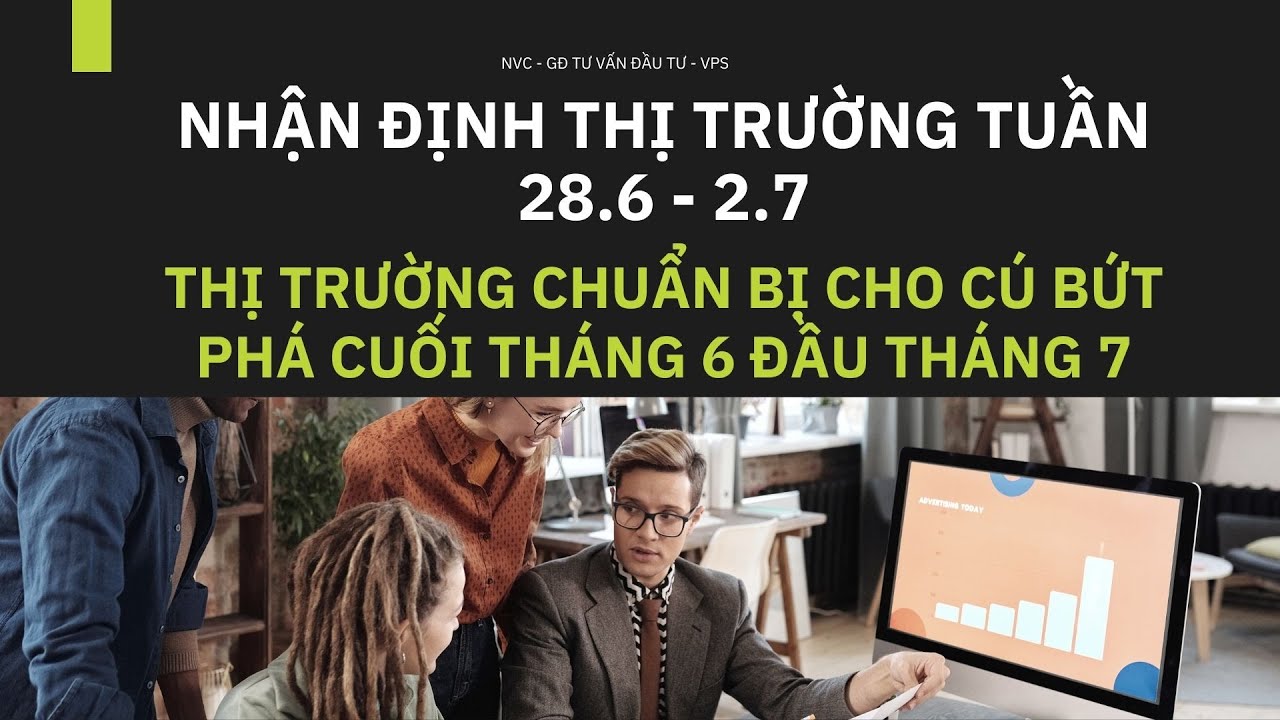 Nhận định Chứng khoán 29.6.2021:  CHUẨN BỊ BỨT PHÁ ĐẦU THÁNG 7 (Tập 2)