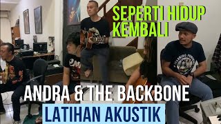 SEPERTI HIDUP KEMBALI - ANDRA & THE BACKBONE LATIHAN AKUSTIK