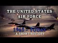 The U.S. Air Force: Vietnam War to Today - A Brief History