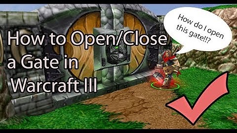 How to Open/Close a Gate in Warcraft III