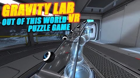 Gravity Lab - VR | Out of this World Puzzle Game
