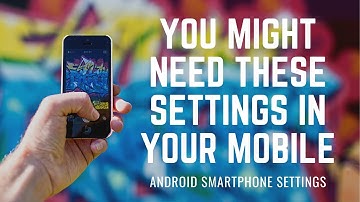 THESE 5 ANDROID SMARTPHONE SETTINGS WILL MAKE YOUR LIFE EASY