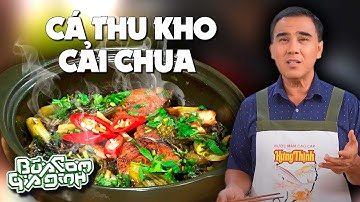 CÁ THU KHO DƯA CẢI CHUA - Công thức của MC Quyền Linh | Bữa Cơm Gia Đình