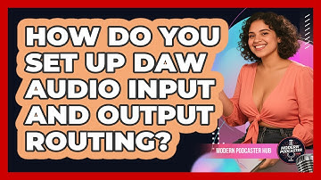 How Do You Set Up DAW Audio Input And Output Routing? - Modern Podcaster Hub