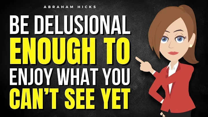 Be Delusional Enough to Enjoy What You Can’t See Yet ✅ Abraham Hicks 2025