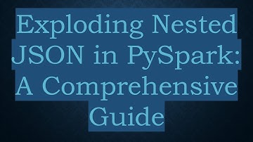 Exploding Nested JSON in PySpark: A Comprehensive Guide