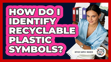 How Do I Identify Recyclable Plastic Symbols?
