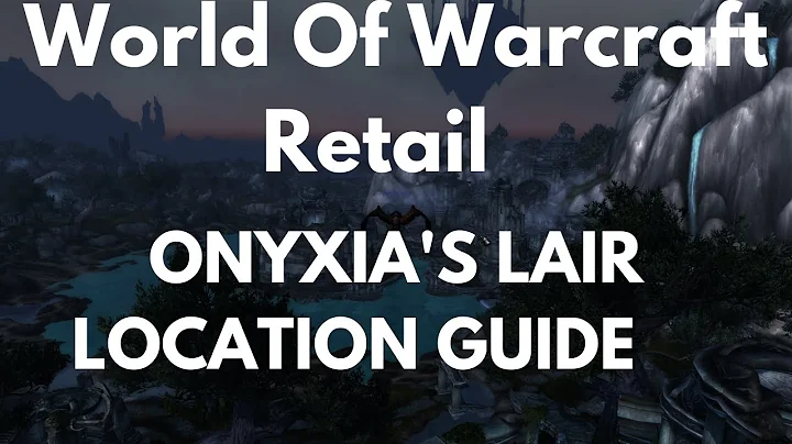 World Of Warcraft Retail Onyxia's Lair Location Guide