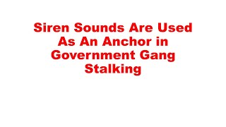 Siren Sounds Used As an Anchor On Target&#39;s Entries and Exits in Government Gang Stalking - 4/5/2022