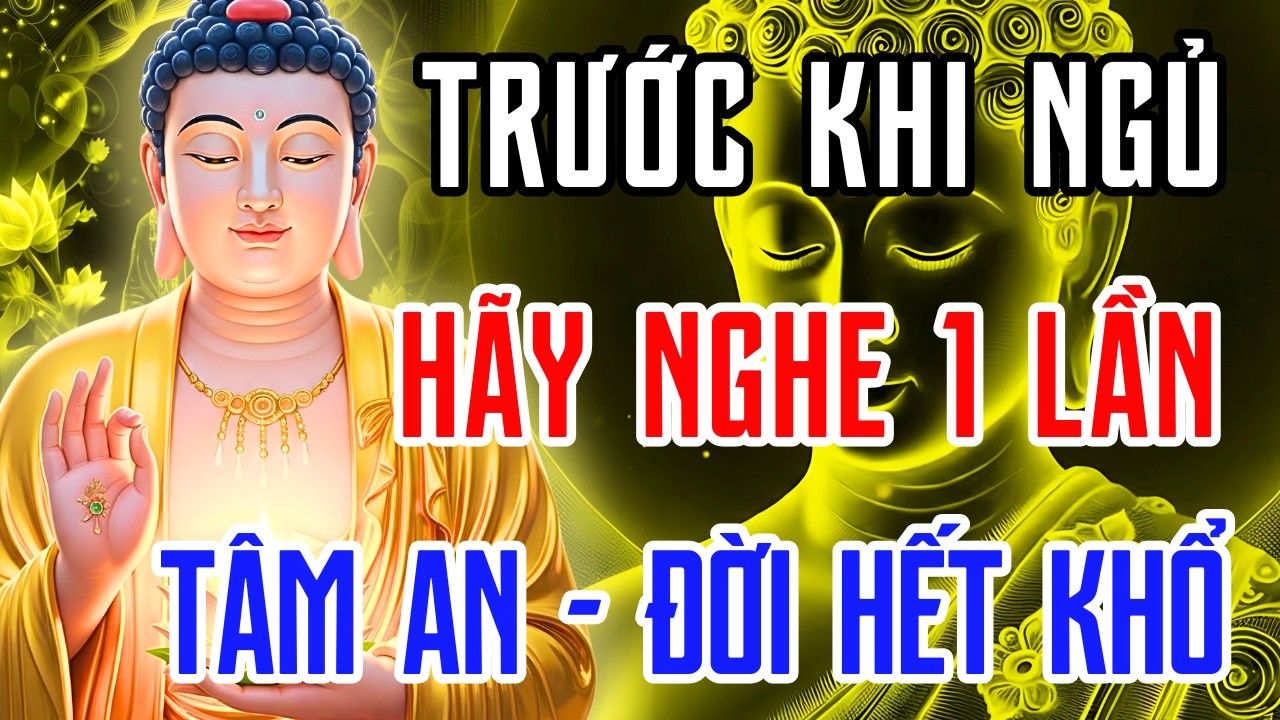 Trước Khi Ngủ Hãy Nghe Pháp Thoại Phật Dạy  Giúp An Lạc, Hết Lo Âu, Bình Yên Giấc Ngủ