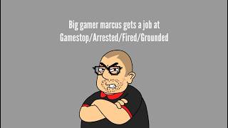 Big gamer Marcus gets a job at GameStop/arrested/fired/grounded