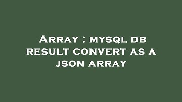 Array : mysql db result convert as a json array