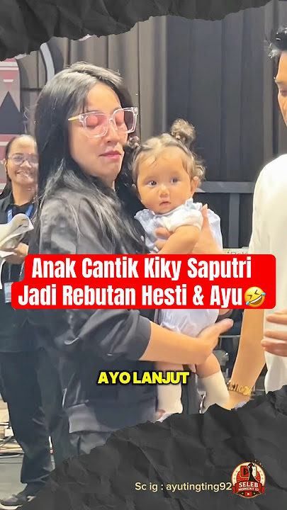 Anak Cantik Kiky Saputri Jadi Rebutan Hesti & Ayu🤣 #ayutingting #kikysaputri #hestipurwadinata