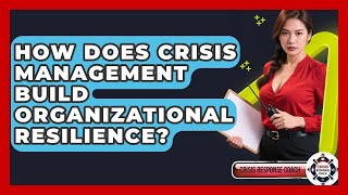 How Does Crisis Management Build Organizational Resilience? - Crisis Response Coach