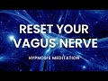 Reset and activate your vagus nerve  guided hypnosis meditation