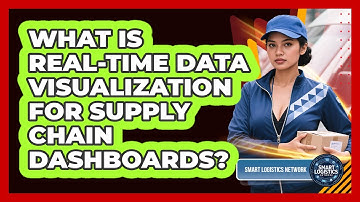 What Is Real-time Data Visualization For Supply Chain Dashboards? - Smart Logistics Network