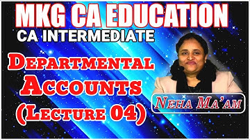 CA INTER (GROUP -1) - DEPARTMENTAL ACCOUNTS  LECTURE -4 (NOV- 2023 ATTEMPT)