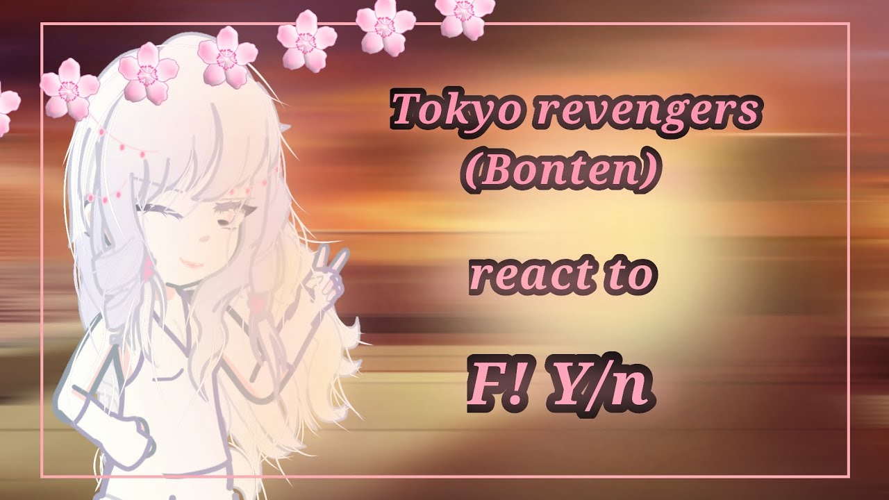 [READ DESC!] | {📌} `°`Tokyo Revengers (Bonten) react to F!Y/n as new member`°` {📌} |[1/1]| —K a y a—