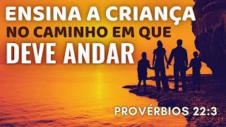 Train Up a Child in the Way They Should Go - Proverbs 22:6