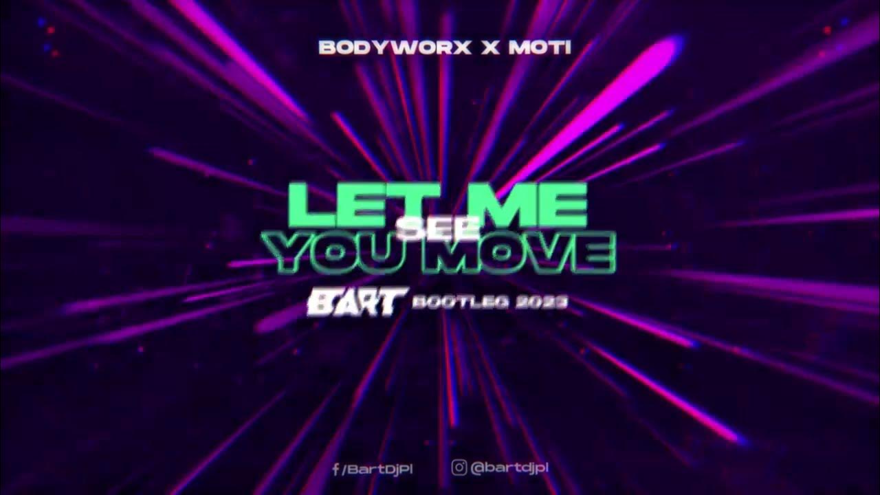 bodyworx-x-moti-let-me-see-you-move-bart-bootleg-2023-youtube