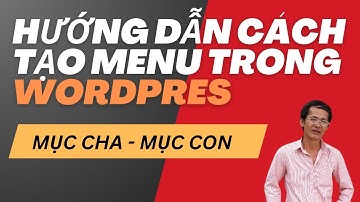 Hướng dẫn cách tạo menu trong wordpress - Chi tiết - Dễ hiểu