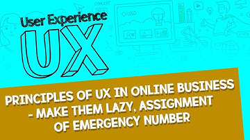 Principles of UX in Online Business - Make Them Lazy, Assignment of Emergency Number By Nayan Bheda