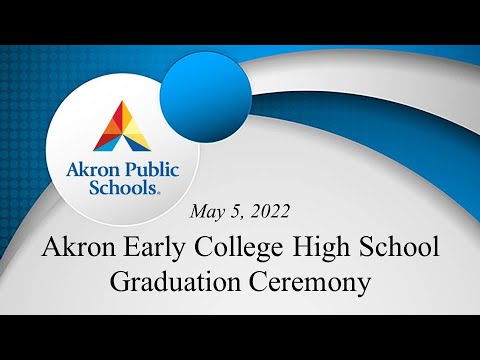 Akron Early College High School Graduation Ceremony Livestream - May 5, 2022