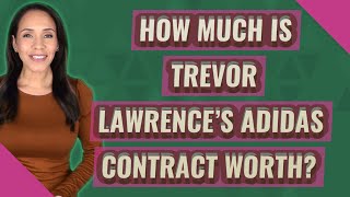 How much is Trevor Lawrence's Adidas contract worth?