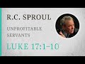 Unprofitable servants luke 17110  a sermon by rc sproul