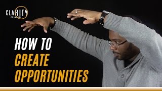 How to Create Opportunities for Yourself