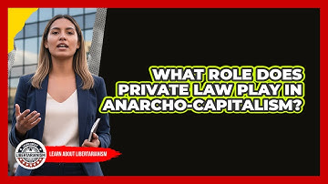 What Role Does Private Law Play In Anarcho-Capitalism?