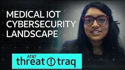8/2/18 Medical IoT Cyber Security Landscape | AT&T ThreatTraq