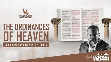 THE ORDINANCES OF HEAVEN (LET THEM HAVE DOMINION PART III) WITH APOSTLE JOSHUA SELMAN 07II08I2022
