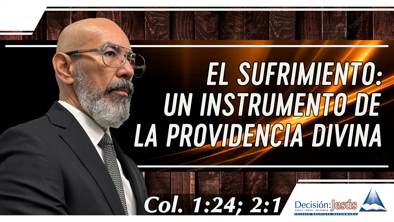 El sufrimiento: Un Instrumento de la providencia de Dios - Colosenses 1:24; 2:1