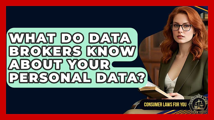 What Do Data Brokers Know About Your Personal Data? - Consumer Laws For You