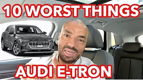 AUDI E-TRON! | THE TEN 'WORST' THINGS ABOUT IT | SHOULD YOU STILL BUY ONE?