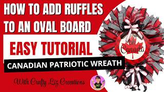 How to Add Ruffles to an Oval Board | Easy Canadian Patriotic Wreath Tutorial /Mesh & Ribbon Wreath