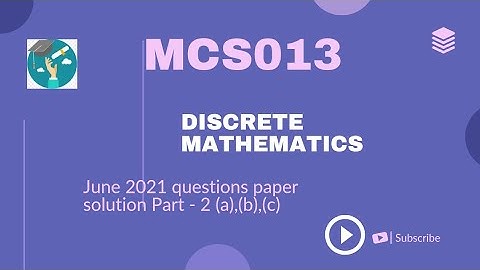 MCS-013 : DISCRETE MATHEMATICS June, 2021Question paper with solution Part-2 Q.2 a,b,c