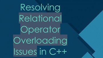 Resolving Relational Operator Overloading Issues in C+ +