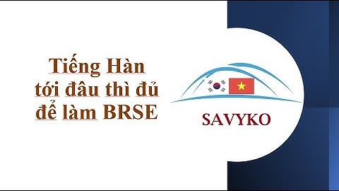 [BRSE Korea] Cần tiếng Hàn tới mức nào để làm kỹ sư cầu nối tại Hàn