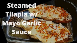 Steamed Tilapia w/ Mayo Garlic Sauce (TILAPIA RECIPE)