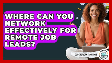 Where Can You Network Effectively For Remote Job Leads? - Guide To Work From Home